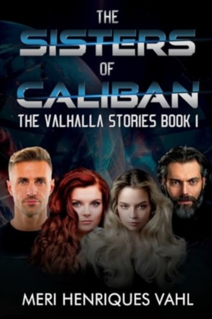 The Sisters of Caliban. The Valhalla Stories Book I - Meri Henriques Vahl