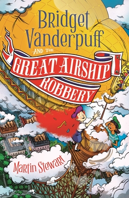 Bridget Vanderpuff and the Great Airship Robbery - Stewart Martin Habben David