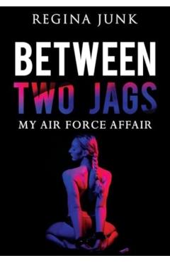 Coperta cărții 'Between Two Jags: My Air Force Affair - Regina Junk'