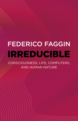 Irreducible: Consciousness, Life, Computers, and Human Nature - Federico Faggin