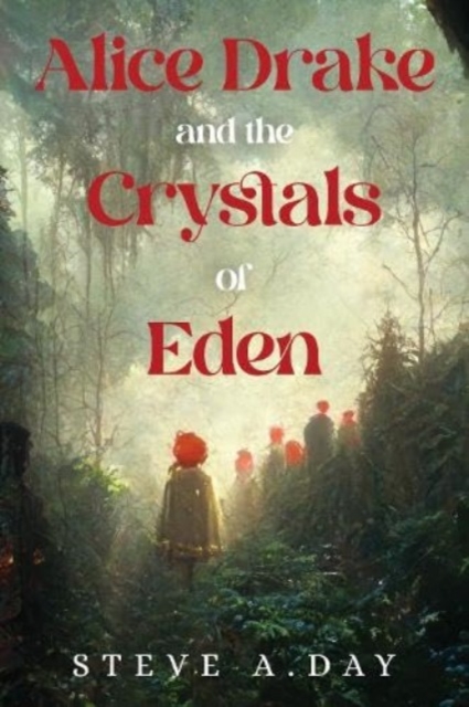 Alice Drake and the Crystals of Eden - Steve A. Day