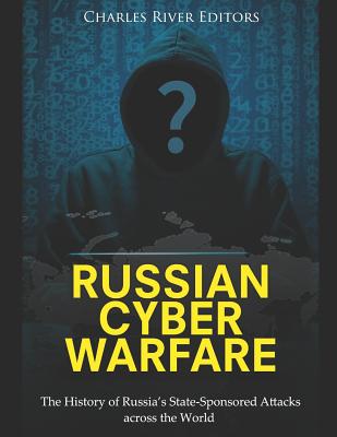 Russian Cyber Warfare: The History of Russia's State-Sponsored Attacks across the World - Charles River