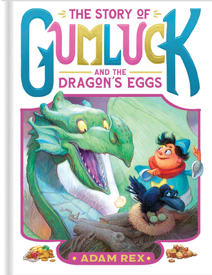 The Story of Gumluck and the Dragon's Eggs: Book Two - Adam Rex