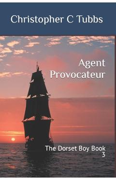 Coperta cărții 'Agent Provocateur: The Dorset Boy Book 3 - Christopher C. Tubbs'