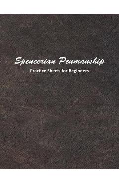 Coperta cărții 'Spencerian Penmanship Practice Sheets for Beginners: Learn to Write an Elegant Script Style for Business or Personal'