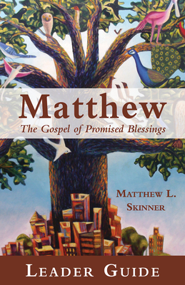 Matthew Leader Guide: The Gospel of Promised Blessings - Matthew L. Skinner