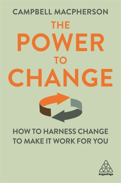 The Power to Change: How to Harness Change to Make It Work for You - Campbell Macpherson