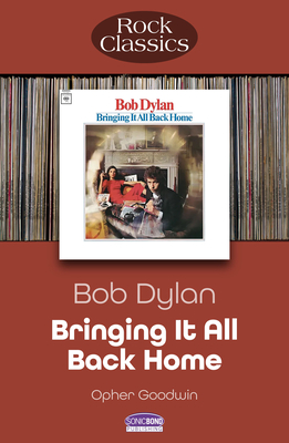 Bob Dylan - Bringing It All Back Home: Rock Classics - Opher Goodwin