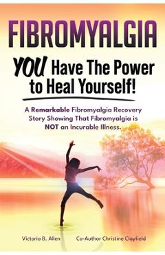 Coperta cărții 'Fibromyalgia. YOU Have the Power to Heal Yourself! A Remarkable Fibromyalgia Recovery Story Showing That Fibromyalgia'