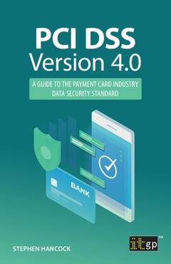 Coperta cărții 'PCI DSS Version 4.0: A guide to the payment card industry data security standard - Stephen Hancock'