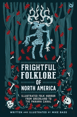 Frightful Folklore of North America: Bloodcurdling Tales from the Panama Canal to the North Pole - Mike Bass