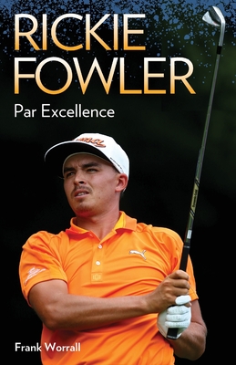 Rickie Fowler - Par Excellence - Frank Worrall