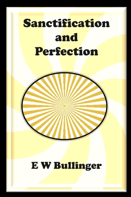 Sanctification and Perfection - E. W. Bullinger