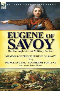 Coperta cărții 'Eugene of Savoy: Marlborough's Great Military Partner-Memoirs of Prince Eugene of Savoy & Prince Eugene-Soldier of'