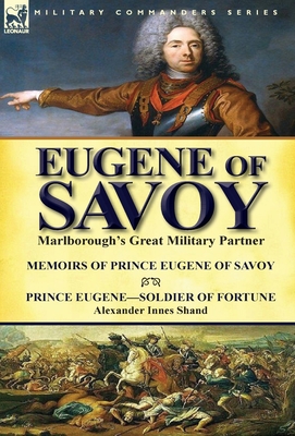 Coperta cărții 'Eugene of Savoy: Marlborough's Great Military Partner-Memoirs of Prince Eugene of Savoy & Prince Eugene-Soldier of'