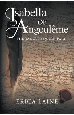 Poza produsului Isabella of Angoulême: The Tangled Queen: Book 1 - Erica Lainé