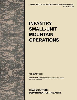 Coperta cărții 'Infantry Small-Unit Mountain Operations: The Official U.S. Army Tactics, Techniques, and Procedures (Attp) Manual'