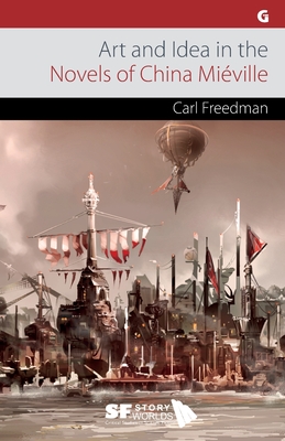 Art and Idea in the Novels of China Miéville - Carl Freedman