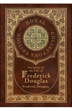Coperta cărții 'Narrative of the Life of Frederick Douglass (Royal Collector's Edition) (Annotated) (Case Laminate Hardcover with'