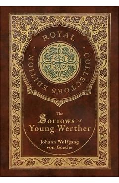 Coperta cărții 'The Sorrows of Young Werther (Royal Collector's Edition) (Case Laminate Hardcover with Jacket) - Johann Wolfgang Von'