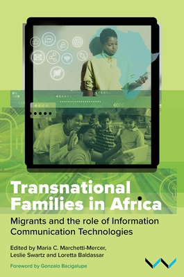 Transnational Families in Africa: Migrants and the Role of Information Communication Technologies - Maria C. Marchetti-mercer