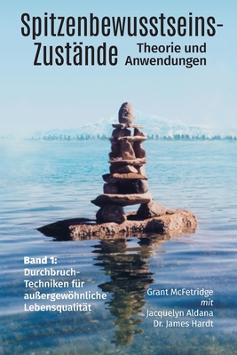 Spitzenbewusstseins-Zustnde Band I: Bahnbrechende Techniken fr Auergewhnliche Lebensqualitt - Grant Mcfetridge