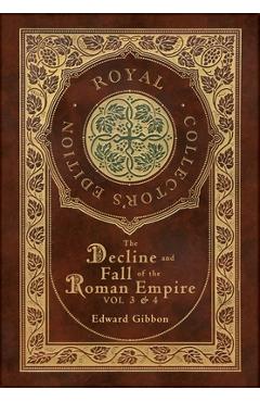 Coperta cărții 'The Decline and Fall of the Roman Empire Vol 3 & 4 (Royal Collector's Edition) (Case Laminate Hardcover with Jacket) -'