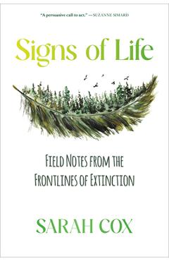 Coperta cărții 'Signs of Life: Field Notes from the Frontlines of Extinction - Sarah Cox'