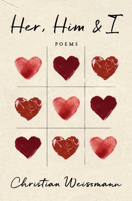 Her, Him & I: Poems - Christian Weissmann