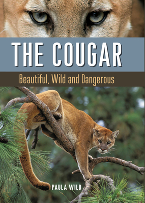 The Cougar: Beautiful, Wild and Dangerous - Paula Wild