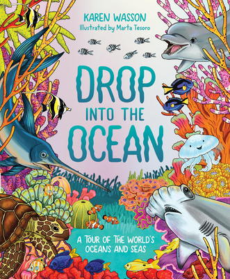 Drop Into the Ocean: A Tour of the World's Oceans and Seas - Karen Wasson