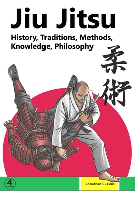 Jiu Jitsu: History, Traditions, Methods, Knowledge, Philosophy - Jonathan Cussins