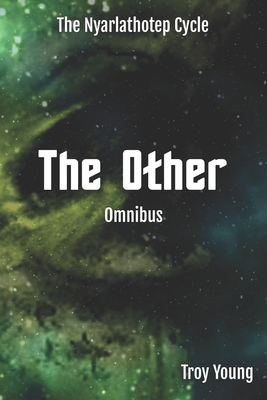 The Nyarlathotep Cycle: The Other Omnibus - Troy Young