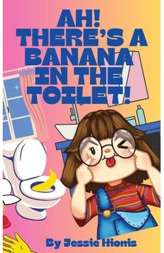 Coperta cărții 'Ah! There's a Banana in the Toilet! - Jessie Hionis'
