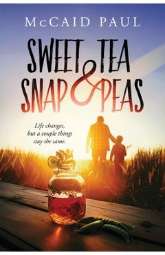 Coperta cărții 'Sweet Tea & Snap Peas - Mccaid Paul'