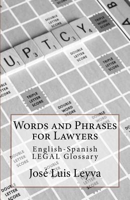 Words and Phrases for Lawyers: English-Spanish Legal Glossary - Jose Luis Leyva