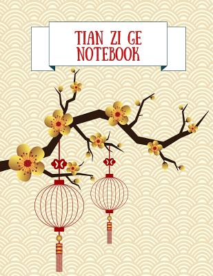 Coperta cărții 'Tian Zi Ge Notebook: Practice Writing Chinese Characters! Chinese Writing Paper Workbook │ Learn How to Write Chinese'
