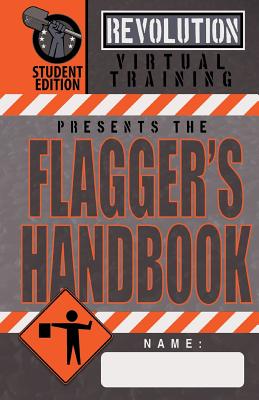 Flagger's Handbook, Student Edition: The same Revolution Virtual Training flagger's handbook based on the current MUTCD but with grayscale illustratio - Jason Moon