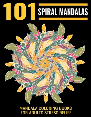 101 Spiral Mandalas: Mandala Coloring Books For Adults Stress Relief: Relaxation Mandala Designs - Gift Aero