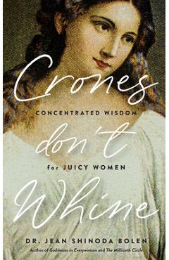 Coperta cărții 'Crones Don't Whine: Concentrated Wisdom for Mature Women (Inspiration for Older Women, Aging Gracefully, Divine'