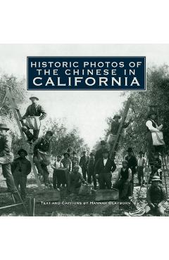 Coperta cărții 'Historic Photos of the Chinese in California - Hannah Clayborn'