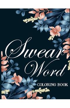Coperta cărții 'Swear word coloring book.: Adult swear & motivational coloring book for stress relief & relaxation. - Blue Moon Press'