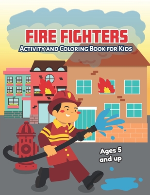 Fire fighters Activity and Coloring Book for kids Ages 5 and up: Fun for boys and girls, Preschool, Kindergarten - Little Hands Press