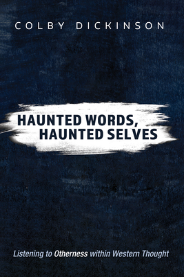 Haunted Words, Haunted Selves - Colby Dickinson