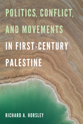 Politics, Conflict, and Movements in First-Century Palestine - Richard A. Horsley