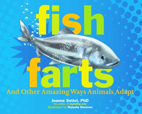 Fish Farts: And Other Amazing Ways Animals Adapt - Joanne Settel