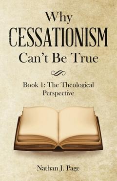 Coperta cărții 'Why Cessationism Can't Be True: Book 1: the Theological Perspective - Nathan J. Page'