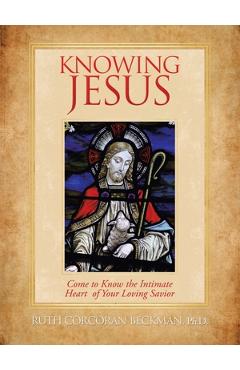 Coperta cărții 'Knowing Jesus: Come to Know the Intimate Heart of Your Loving Savior - Ruth Corcoran Beckman'