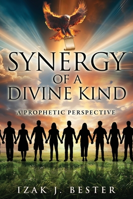Synergy of a Divine Kind: A Prophetic Perspective - Izak J. Bester