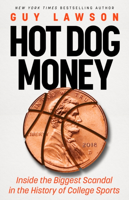 Hot Dog Money: Inside the Biggest Scandal in the History of College Sports - Guy Lawson